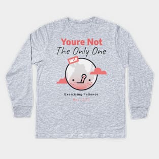 Youre Not The Only One Exercising Patience Kids Long Sleeve T-Shirt